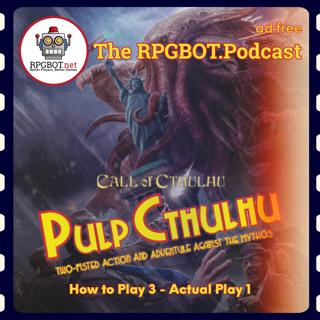 PULP CTHULHU: How to Play 3 Actual Play - A Reasonable Plan Ruined by Order