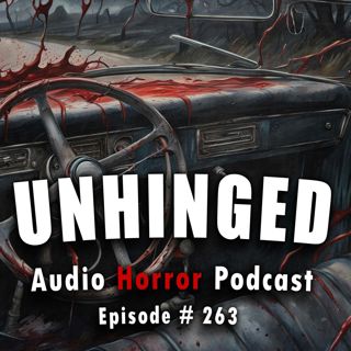 S4 Ep263: 263: Unhinged - Chilling Tales for Dark Nights