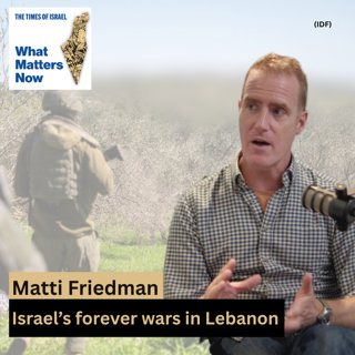 Matti Friedman: Israel's forever wars in Lebanon