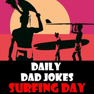 International Surfing Day! Hang ten with these dad jokes! 17 June 2025