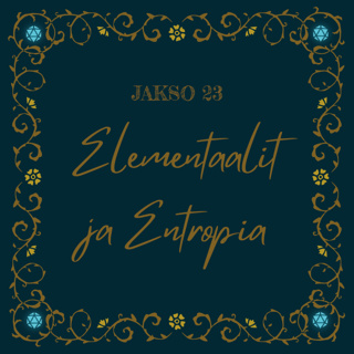23. Elementaalit ja Entropia