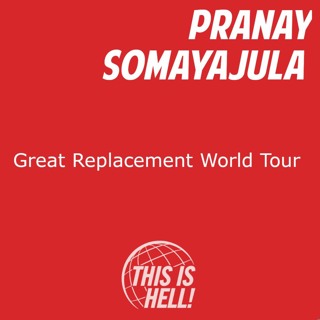 Great Replacement World Tour / Pranay Somayajula