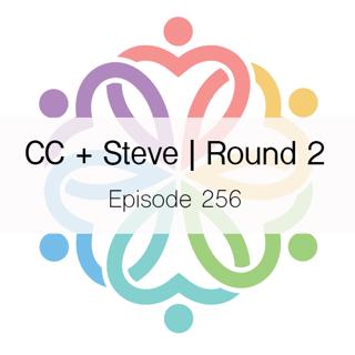 Ep 256 - CC + Steve | Round 2