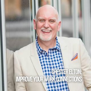 Chester Elton: Improve Your Work Connections