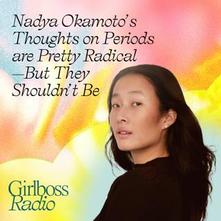 Nadya Okamoto’s Thoughts on Periods are Pretty Radical—But They Shouldn’t Be