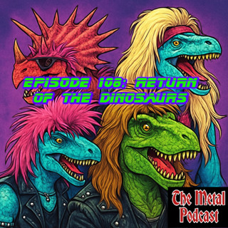 Episode 108: Return of the Dinosaurs