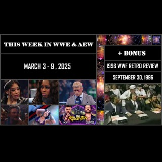 #151 This Week In WWE & AEW: March 3 - 9, 2025 + 1996 WWF RETRO REVIEW