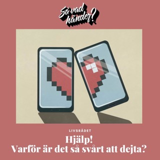 Livsrådet: Hjälp! Varför är det så svårt att dejta?