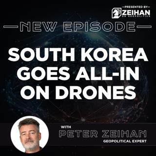South Korea Goes All-In on Drones || Peter Zeihan
