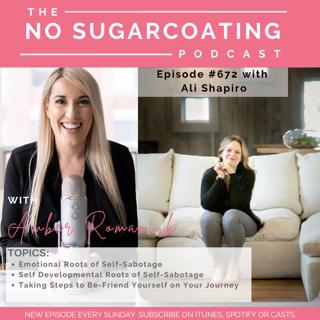 #672 Emotional Roots of Self-Sabotage, Self Developmental Roots of Self-Sabotage & Taking Steps to Be-Friend Yourself on Your Journey With Ali Shapiro