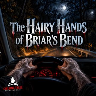 "The Hairy Hands of Briar's Bend" - Chilling Tales for Dark Nights