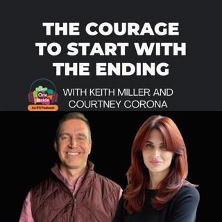 The Courage to Start with the Ending - with Keith Miller and Courtney Corona
