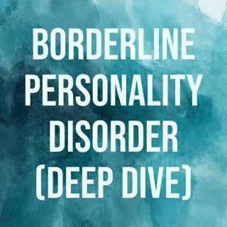 Borderline Personality Disorder (Deep Dive) (2015 Rerun)