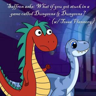 339. Saffron asks: What if you got stuck in Dungeons & Dungeons? (w/ Tessa Flannery)