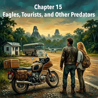 Book 1: Revelation at Tikal – Ch 15: Eagles, Tourists, and Other Predators