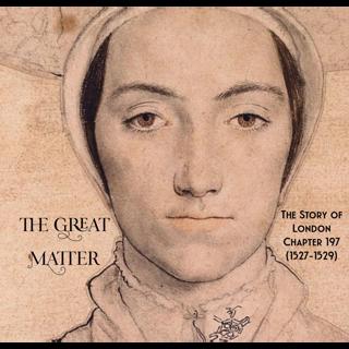 Chapter 197- The Great Matter (1527-1529)