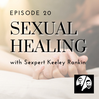 Episode 20 - Sexual Healing with Sexpert Keeley Rankin