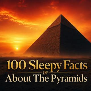 100 Facts About The Pyramids — Fall Asleep to Ancient History for a Calm Journey Through Ancient Egypt