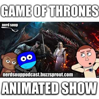 Game of Thrones Animated Series in Early Development - The Nerd Soup Podcast!