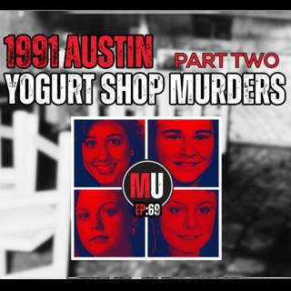 Ep:69 - The Austin Yogurt Shop Murders, Pt. 2 | Murder Unscripted