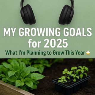 🎧 🌱 My Growing Goals for 2025 | What I’m Planning to Grow This Year! 🌟