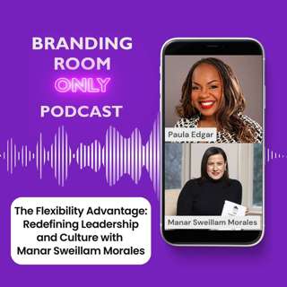 The Flexibility Advantage: Redefining Leadership and Culture with Manar Sweillam Morales