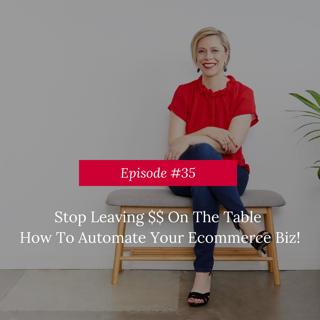 Stop Leaving $$ On The Table - How To Automate Your Ecommerce Biz!