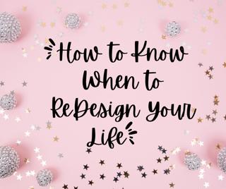 How to Know When to Redesign Your Life