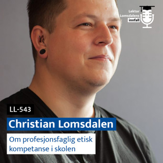 LL-543: Christian Lomsdalen om profesjonsfaglig etikk