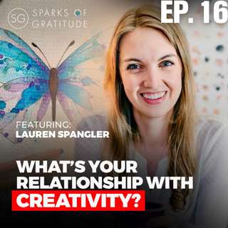 16. What's Your Relationship with CREATIVITY? - Lauren Spangler