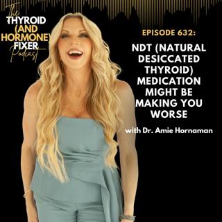 632. NDT (Natural Desiccated Thyroid) Medication Might Be Making You Worse