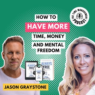 094 Always Free: The Blueprint for More Time, Money & Mental Freedom with Jason Graystone