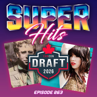Episode 263: Super Hits CanCon Songs Draft Part One