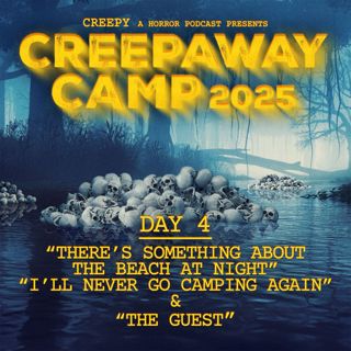 Creepaway Camp 2025: Day 4 - There's Something About the Beach at Night & I'll Never Go Camping Again & The Guest