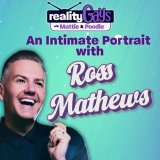 An Intimate Portrait with Ross Mathews and Reality Gays!