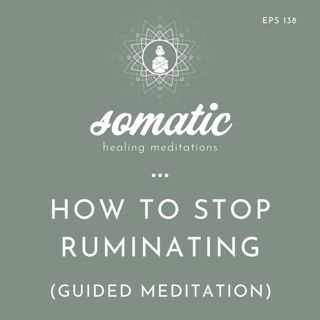 How to Stop Ruminating | Feel the Feelings Beneath Your Thoughts (Guided Meditation)