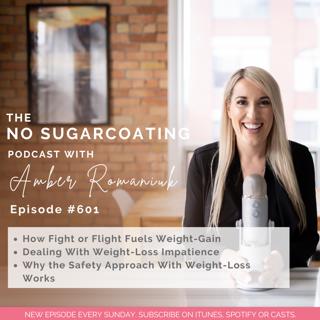 #601 How Fight or Flight Fuels Weight-Gain , Dealing With Weight-Loss Impatience & Why the Safety Approach With Weight-Loss Works