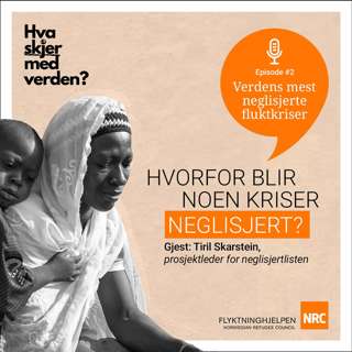 Verdens mest neglisjerte fluktkriser #2: Hvorfor blir noen fluktkriser neglisjert? Med Tiril Skarstein.