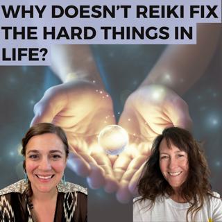 Why doesn't Reiki fix the hard things in life?