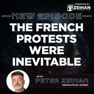 The French Protests Were Inevitable || Peter Zeihan