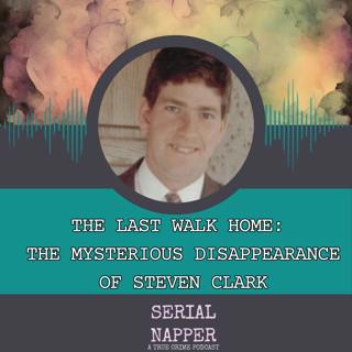 The Last Walk Home: The Mysterious Disappearance of Steven Clark