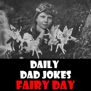 International Fairy Day! 32 fairy good dad jokes! 24 June 2026
