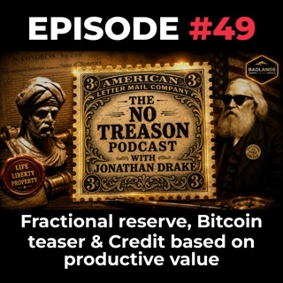 The No Treason Podcast Ep. 49: Fractional Reserve, Bitcoin Teaser & Credit Based on Productive Value