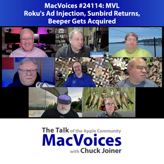 MacVoices #24114: MVL - Roku's Ad Injection, Sunbird Returns, Beeper Gets Acquired