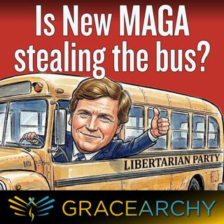 How MAGA Plans to Steal the Libertarian Party Bus - Gracearchy with Jim Babka 171