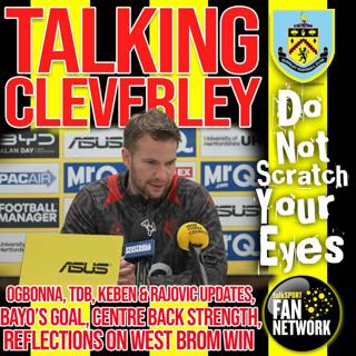 TALKING CLEVERLEY - THOUGHTS BEFORE BURNLEY