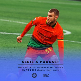 Ep.179: Yet more AC Milan upheaval and Italy's EURO 2032 stadia nightmare