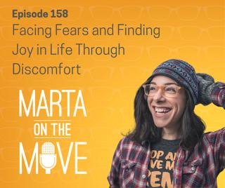 #158 Facing Fears and Finding Joy in Life Through Discomfort