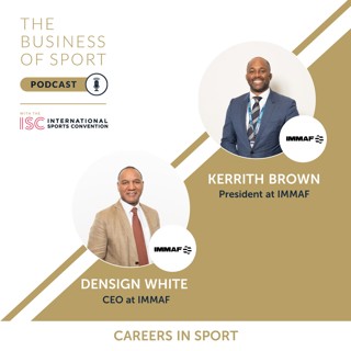Careers In Sport Podcast - Densign White and Kerrith Brown - CEO and President - IMMAF