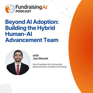 Episode 98 - Beyond AI Adoption: Building the Hybrid Human-AI Advancement Team with Joe Manok